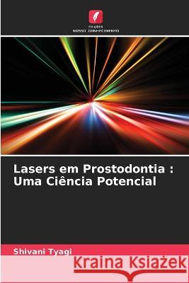 Lasers em Prostodontia: Uma Ci?ncia Potencial Shivani Tyagi 9786205684498 Edicoes Nosso Conhecimento - książka