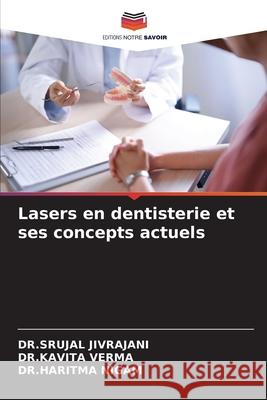 Lasers en dentisterie et ses concepts actuels JIVRAJANI, DR.SRUJAL, VERMA, DR.KAVITA, NIGAM, DR.HARITMA 9786208713065 Editions Notre Savoir - książka