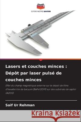 Lasers et couches minces : Dépôt par laser pulsé de couches minces Ur Rehman, Saif 9786208679521 Editions Notre Savoir - książka