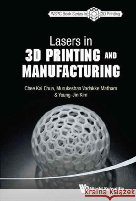 Lasers in 3D Printing and Manufacturing Chee Kai Chua Murukeshan Vadakke Matham Young-Jin Kim 9789814656412 World Scientific Publishing Company - książka