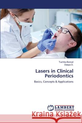 Lasers in Clinical Periodontics Bansal Tushika                           D. Deepa 9783659482373 LAP Lambert Academic Publishing - książka