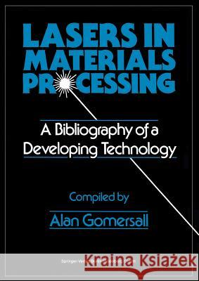 Lasers in Materials Processing: A Bibliography of a Developing Technology Gomersall, Alan 9783662301968 Springer - książka