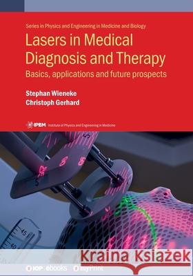 Lasers in Medical Diagnosis and Therapy: Basics, applications and future prospects Christoph Gerhard Stephan Wieneke 9780750320238 Institute of Physics Publishing - książka
