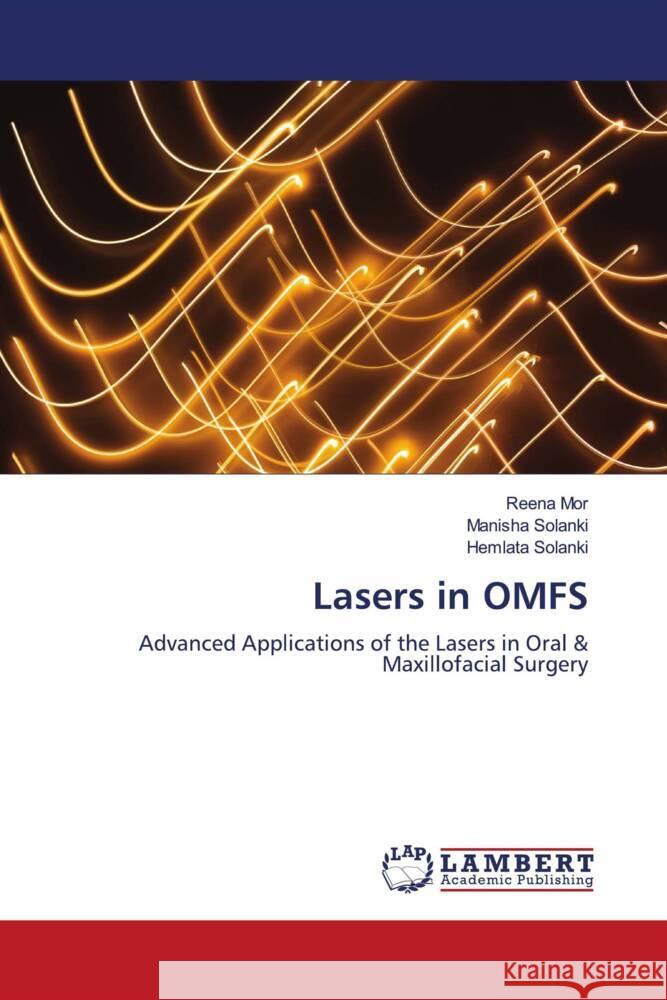 Lasers in OMFS Mor, Reena, Solanki, Manisha, Solanki, Hemlata 9786204738376 LAP Lambert Academic Publishing - książka