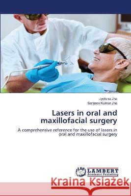 Lasers in oral and maxillofacial surgery Jyotsna Jha Sanjeev Kumar Jha 9786206149606 LAP Lambert Academic Publishing - książka