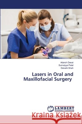 Lasers in Oral and Maxillofacial Surgery Adarsh Desai Sumaiyya Patel Deivehi Shah 9786209987236 LAP Lambert Academic Publishing - książka
