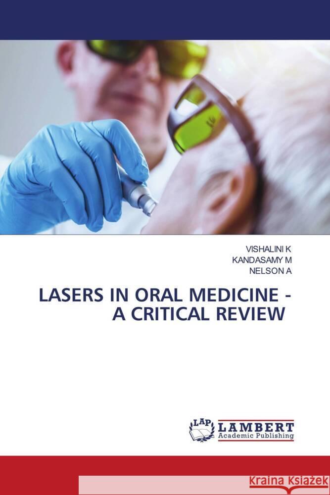 LASERS IN ORAL MEDICINE - A CRITICAL REVIEW K, VISHALINI, M, KANDASAMY, A, NELSON 9786206845959 LAP Lambert Academic Publishing - książka