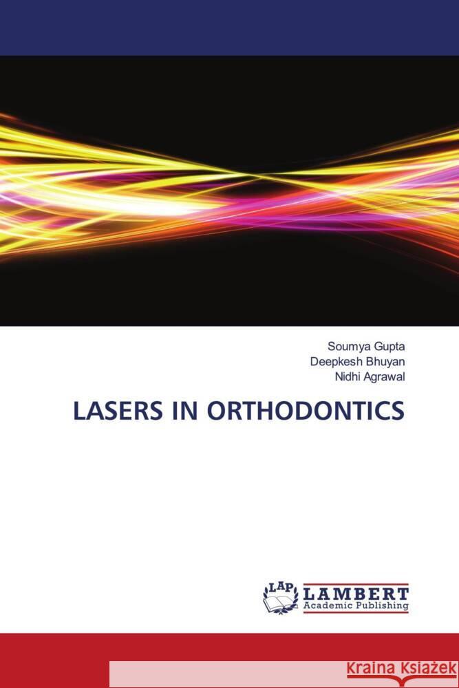 LASERS IN ORTHODONTICS Gupta, Soumya, Bhuyan, Deepkesh, Agrawal, Nidhi 9786203926057 LAP Lambert Academic Publishing - książka