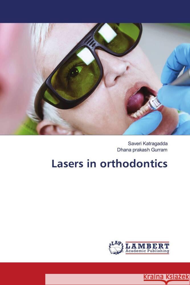 Lasers in orthodontics Katragadda, Saveri, Gurram, Dhana prakash 9786206781714 LAP Lambert Academic Publishing - książka