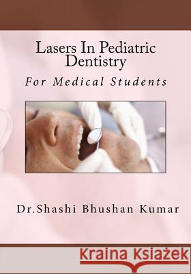 Lasers In Pediatric Dentistry Shashi Bhushan Kumar 9781986496797 Createspace Independent Publishing Platform - książka