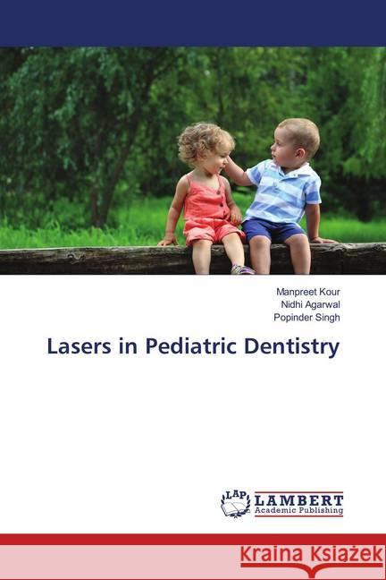 Lasers in Pediatric Dentistry Kour, Manpreet; Agarwal, Nidhi; Singh, Popinder 9786139831524 LAP Lambert Academic Publishing - książka