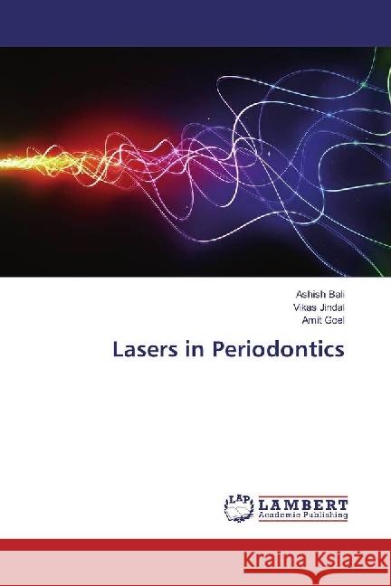 Lasers in Periodontics Bali, Ashish; Jindal, Vikas; Goel, Amit 9783330323568 LAP Lambert Academic Publishing - książka