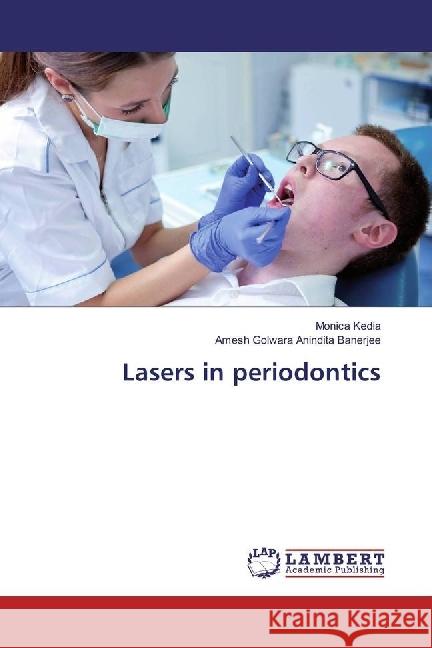 Lasers in periodontics Kedia, Monica; Anindita Banerjee, Amesh Golwara 9786202058599 LAP Lambert Academic Publishing - książka