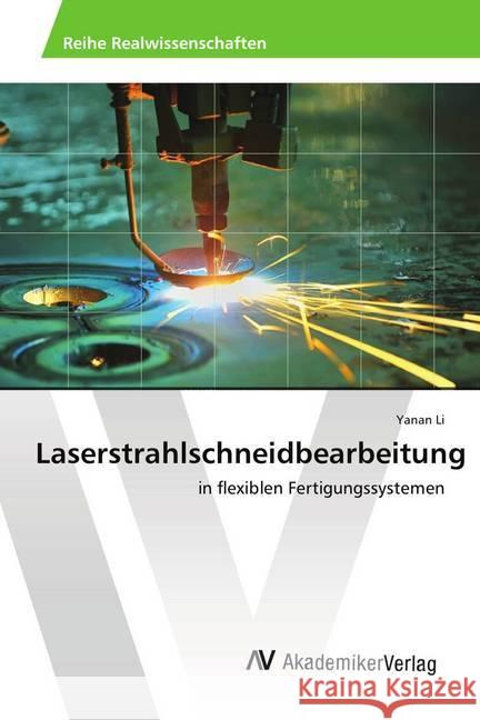 Laserstrahlschneidbearbeitung : in flexiblen Fertigungssystemen Li, Yanan 9786202213288 AV Akademikerverlag - książka