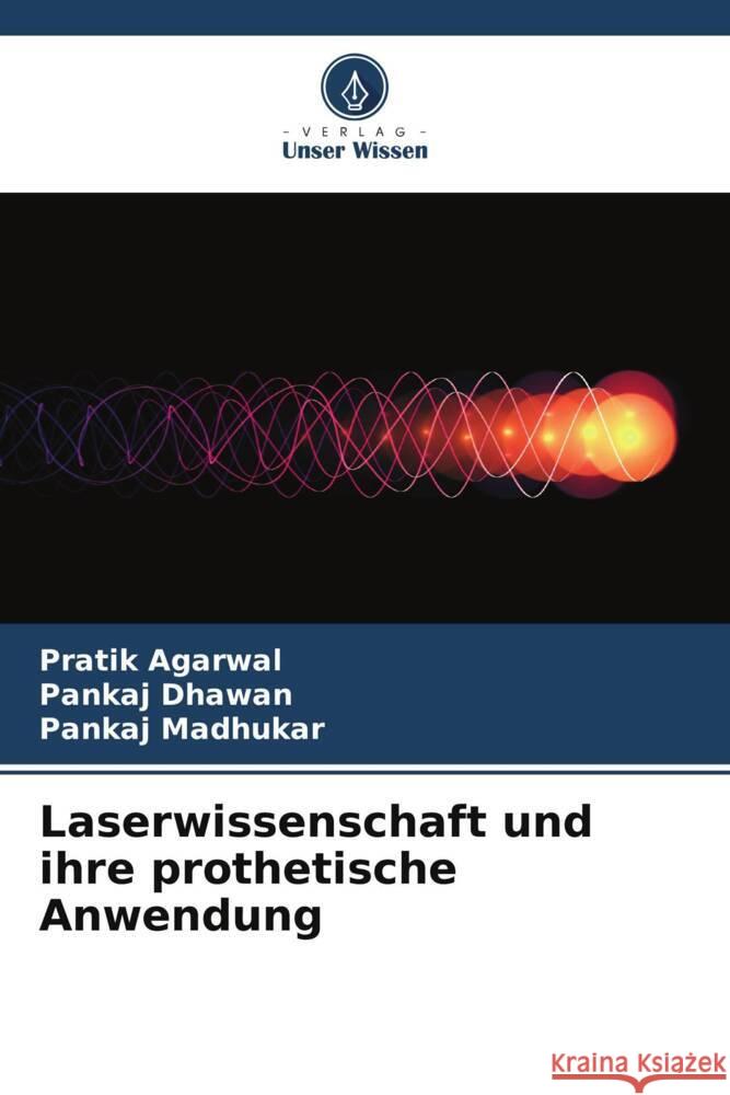 Laserwissenschaft und ihre prothetische Anwendung Pratik Agarwal Pankaj Dhawan Pankaj Madhukar 9786206856344 Verlag Unser Wissen - książka