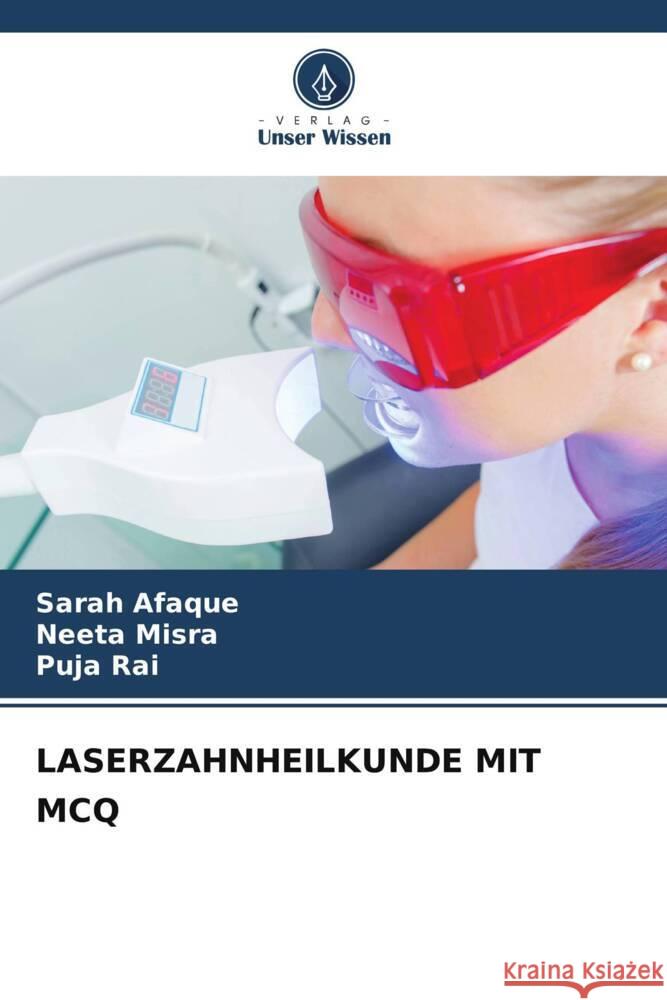 LASERZAHNHEILKUNDE MIT MCQ Afaque, Sarah, Misra, Neeta, Rai, Puja 9786205598016 Verlag Unser Wissen - książka