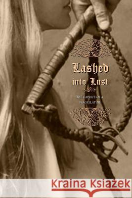 Lashed into Lust: The Caprice of a Flagellator Press, Locus Elm 9781508637141 Createspace - książka