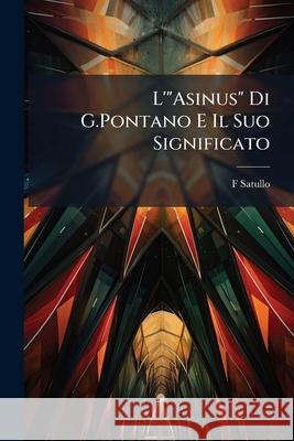 L'Asinus Di G.Pontano E Il Suo Significato F Satullo 9781145062184  - książka