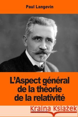 L'Aspect général de la théorie de la relativité Langevin, Paul 9781544246543 Createspace Independent Publishing Platform - książka