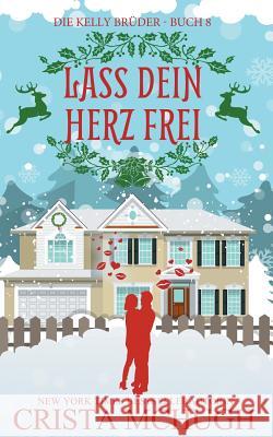 Lass dein Herz frei: Eine Novelle der Kelly-Brüder-Serie McHugh, Crista 9781946620071 Crista McHugh - książka