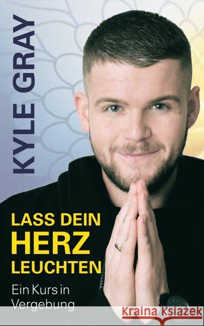 Lass dein Herz leuchten : Ein Kurs in Vergebung Gray, Kyle 9783957360625 L.E.O. Verlag - książka