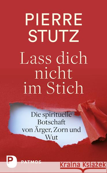 Lass dich nicht im Stich : Die spirituelle Botschaft von Ärger, Zorn und Wut Stutz, Pierre 9783843609500 Patmos Verlag - książka