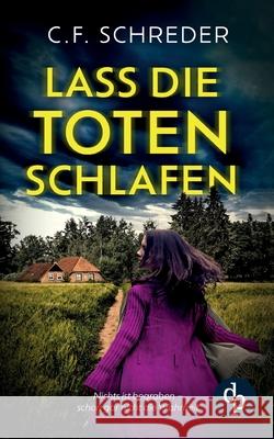 Lass die Toten schlafen Ein packender Thriller: Nichts ist begraben - schon gar nicht die Wahrheit C. F. Schreder 9783989980563 DP Verlag - książka