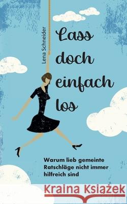 Lass doch einfach los: Warum lieb gemeinte Ratschl?ge nicht immer hilfreich sind Lena Schneider 9783759743596 Bod - Books on Demand - książka