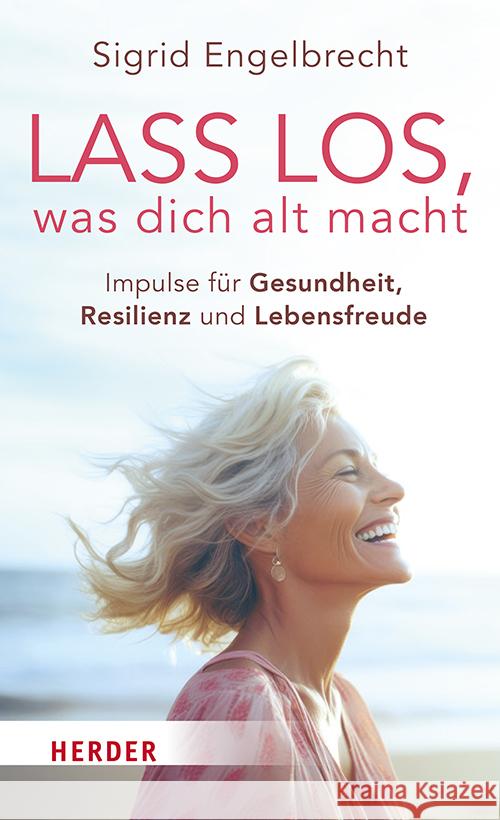 Lass los, was dich alt macht Engelbrecht, Sigrid 9783451601286 Herder, Freiburg - książka