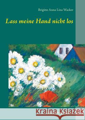 Lass meine Hand nicht los: Roman Wacker, Brigitte Anna Lina 9783743143074 Books on Demand - książka