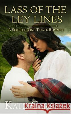 Lass of the Ley Lines: A Scottish Time Travel Romance Kate Carson 9781511655231 Createspace - książka