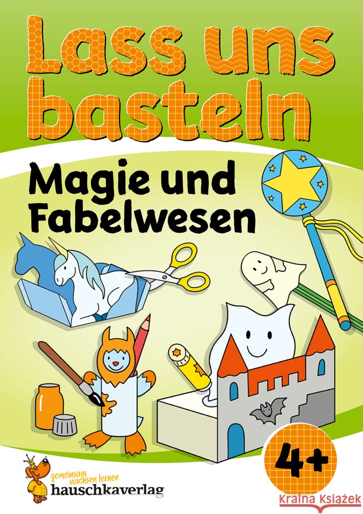 Lass uns basteln - Bastelbuch ab 4 Jahre - Magie und Fabelwesen Beurenmeister, Corina 9783881005562 Hauschka - książka