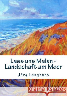 Lass uns Malen - Landschaft am Meer Langhans, Jorg 9781530411832 Createspace Independent Publishing Platform - książka