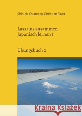 Lass uns zusammen Japanisch lernen 1: Übungsbuch 2 Shinichi Okamoto, Christian Flack 9783754352960 Books on Demand - książka