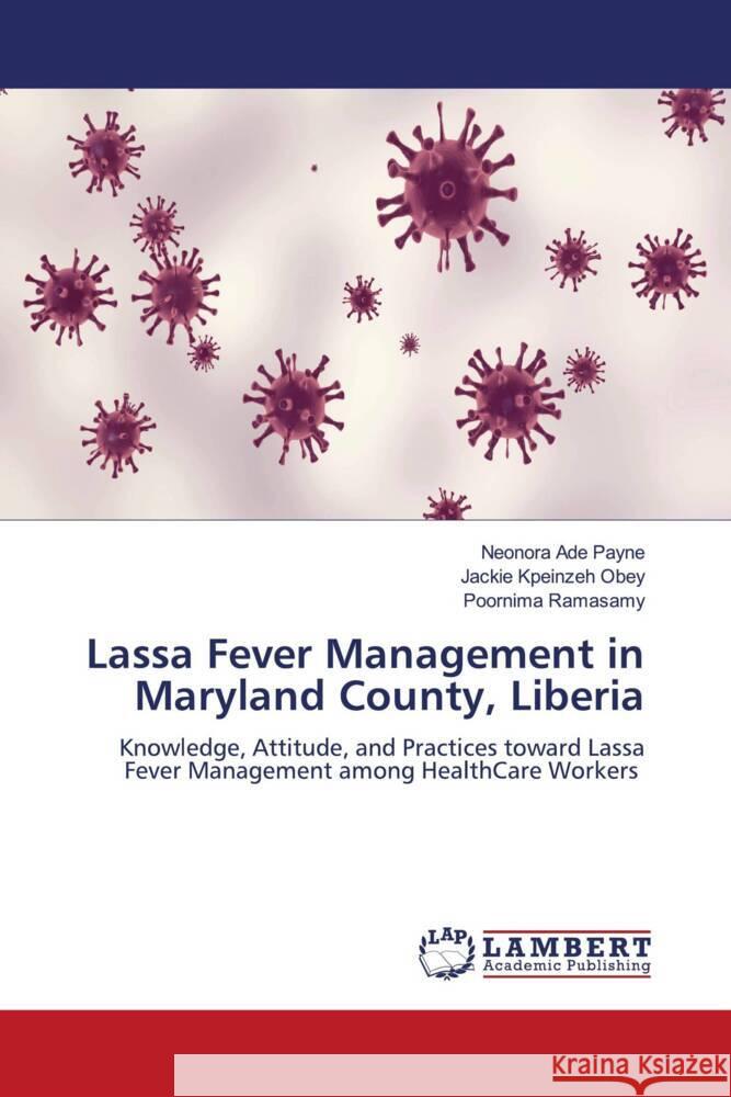 Lassa Fever Management in Maryland County, Liberia Payne, Neonora Ade, Obey, Jackie Kpeinzeh, Ramasamy, Poornima 9786204985596 LAP Lambert Academic Publishing - książka