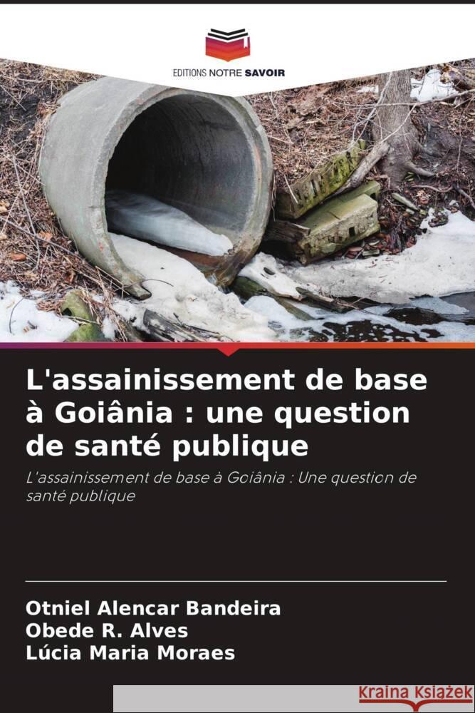 L'assainissement de base à Goiânia : une question de santé publique Alencar Bandeira, Otniel, R. Alves, Obede, Maria Moraes, Lúcia 9786208566678 Editions Notre Savoir - książka