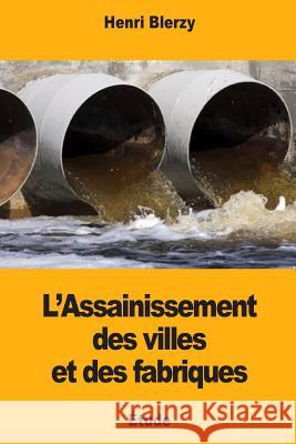 L'Assainissement des villes et des fabriques Blerzy, Henri 9781976541216 Createspace Independent Publishing Platform - książka