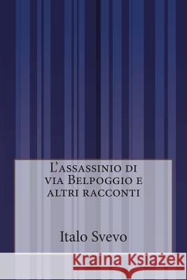 L'assassinio di via Belpoggio e altri racconti Svevo, Italo 9781500505646 Createspace - książka