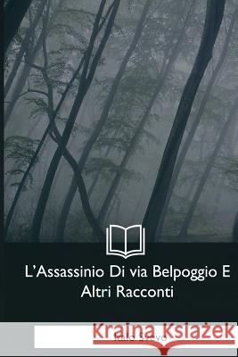 L'Assassinio Di via Belpoggio E Altri Racconti Svevo, Italo 9781979841085 Createspace Independent Publishing Platform - książka