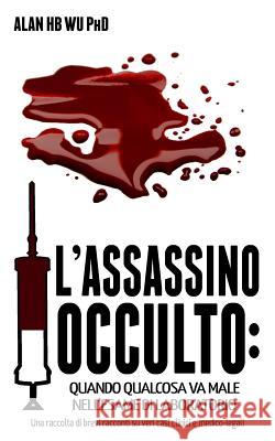 L'Assassino Occulto: Quando Qualcosa va Male Nell'esame di Laboratorio Wu Ph. D., Alan H. B. 9780986363429 Arborwood Glen, LLC - książka