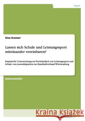 Lassen sich Schule und Leistungssport miteinander vereinbaren?: Empirische Untersuchung zur Vereinbarkeit von Leistungssport und Schule von Auswahlspi Kromer, Sina 9783668051904 Grin Verlag - książka