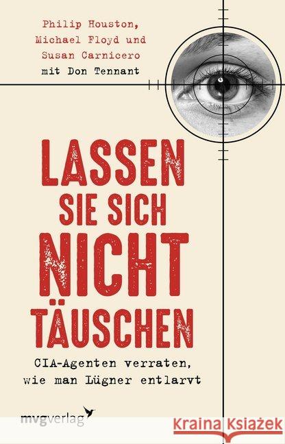 Lassen Sie sich nicht täuschen : CIA Agenten verraten, wie man Lügner entlarvt Houston, Philip; Floyd, Michael; Carnicero, Susan 9783868828665 mvg Verlag - książka