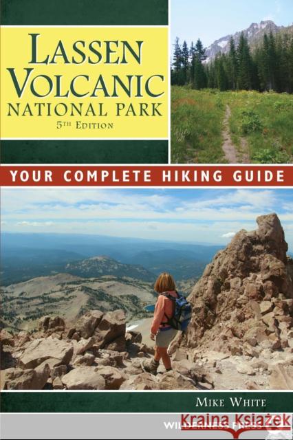 Lassen Volcanic National Park: Your Complete Hiking Guide Mike White 9780899979250 Wilderness Press - książka