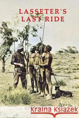 Lasseter's Last Ride: An Epic of Central Australian Gold Discovery Ion Idriess 9781922384713 ETT Imprint - książka