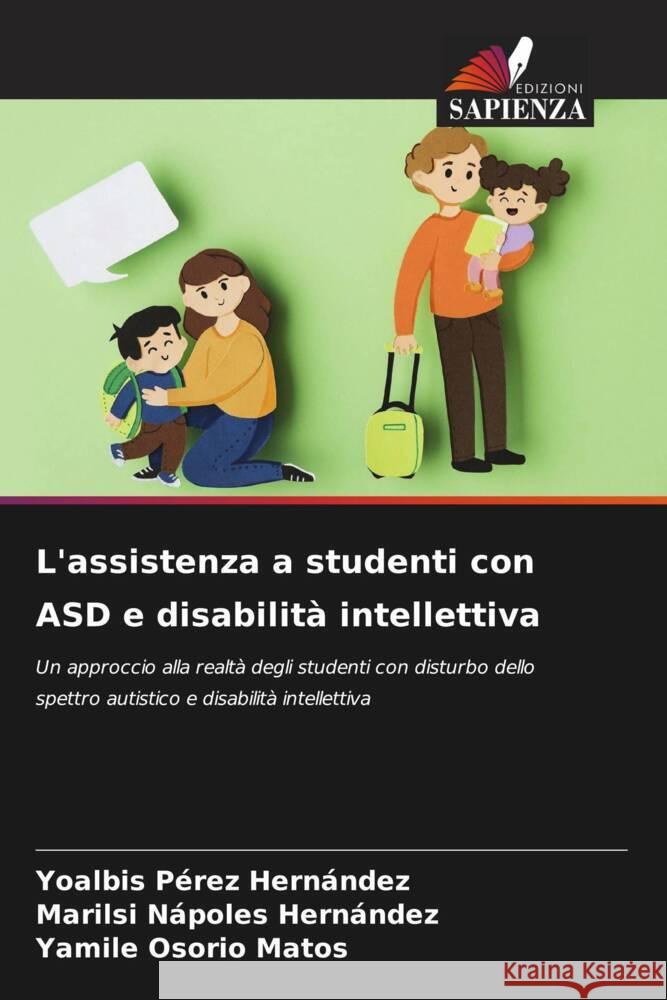 L'assistenza a studenti con ASD e disabilità intellettiva Pérez Hernández, Yoalbis, Nápoles Hernández, Marilsi, Osorio Matos, Yamilé 9786208189877 Edizioni Sapienza - książka