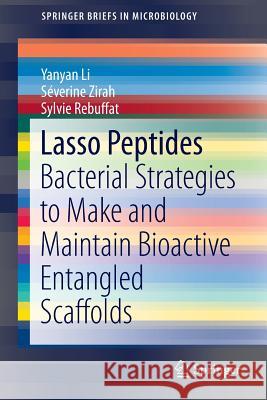 Lasso Peptides: Bacterial Strategies to Make and Maintain Bioactive Entangled Scaffolds Li, Yanyan 9781493910090 Springer - książka