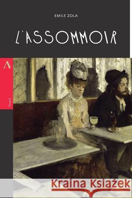 L'Assommoir: or, The Drinking Den / The Dram Shop Zola, Emile 9781546310686 Createspace Independent Publishing Platform - książka