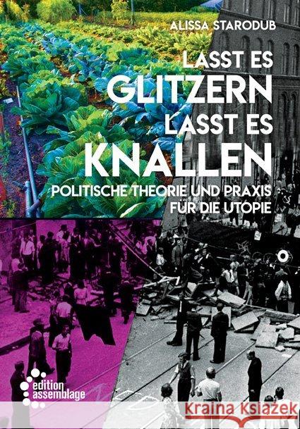 Lasst es glitzern, lasst es knallen! : Politische Theorie und Praxis für die Utopie Starodub, Alissa 9783960420873 Edition Assemblage - książka