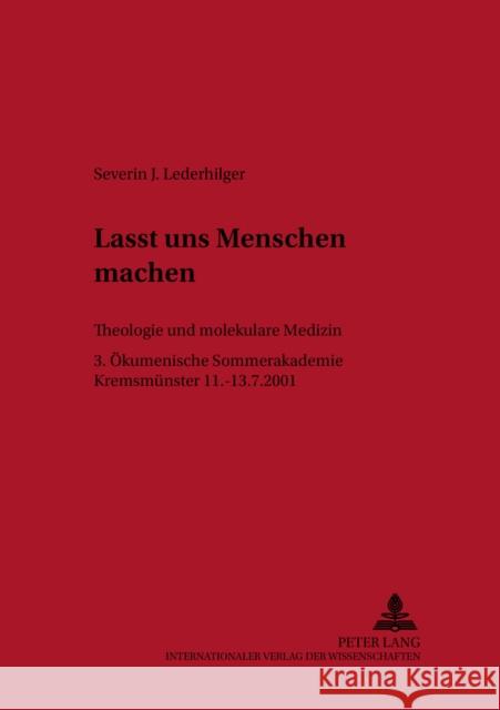 Lasst Uns Menschen Machen: Theologie Und Molekulare Medizin- 3. Oekumenische Sommerakademie Kremsmuenster 2001 Katholische Privat-Universität Linz 9783631388969 Peter Lang Gmbh, Internationaler Verlag Der W - książka