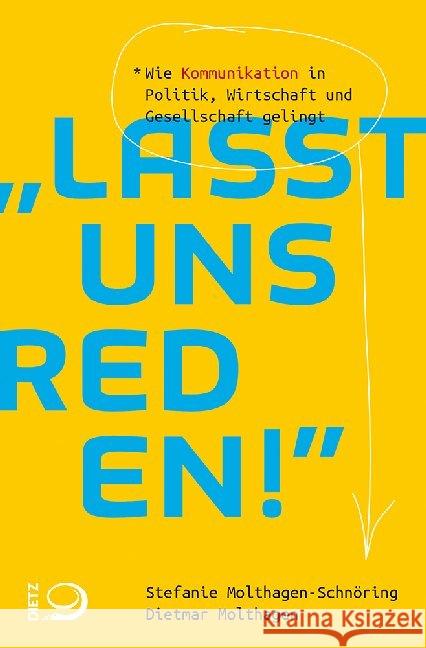 Lasst uns reden! : Wie Kommunikation in Politik, Wirtschaft und Gesellschaft gelingt Molthagen-Schnöring, Stefanie; Molthagen, Dietmar 9783801205607 Dietz, Bonn - książka